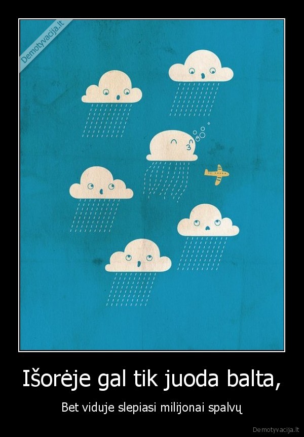 Išorėje gal tik juoda balta,