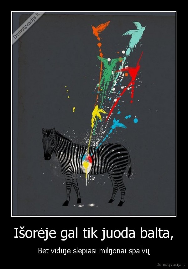 Išorėje gal tik juoda balta,