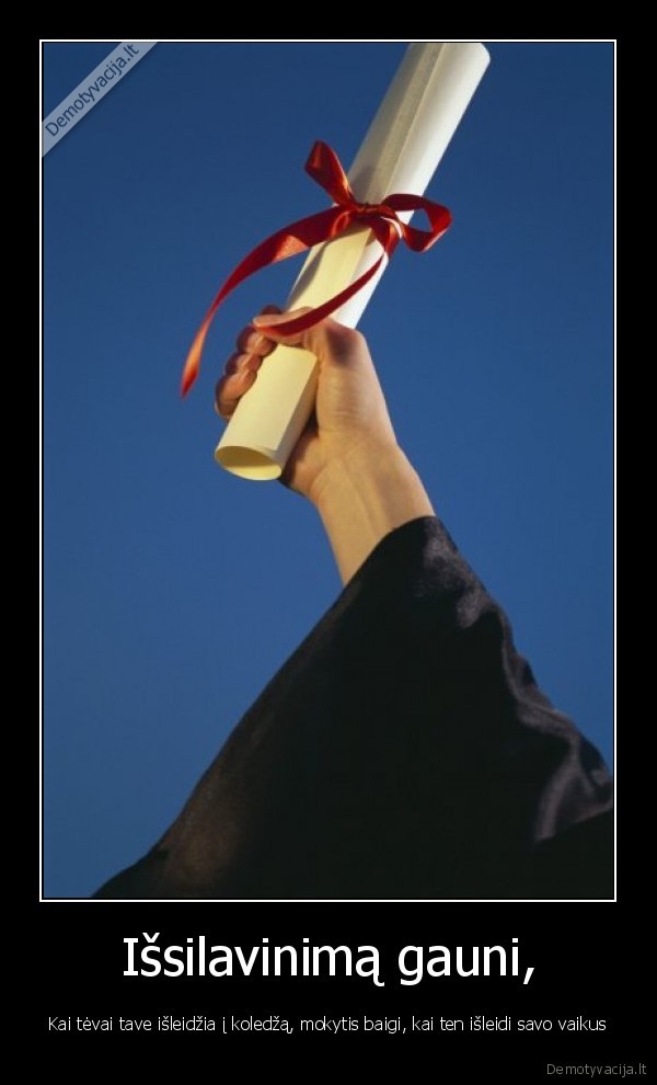 Išsilavinimą gauni,