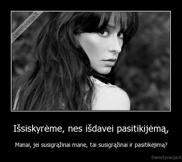 Išsiskyrėme, nes išdavei pasitikijėmą,