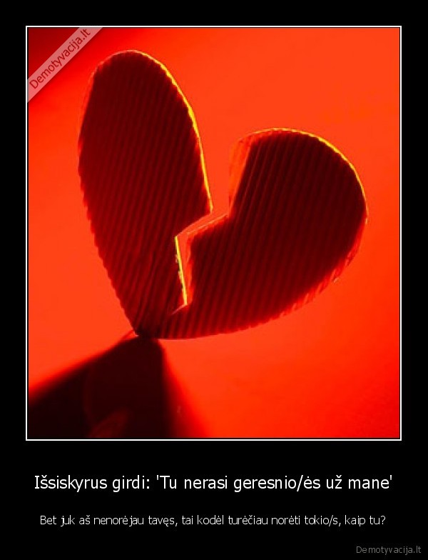 Išsiskyrus girdi: 'Tu nerasi geresnio/ės už mane'