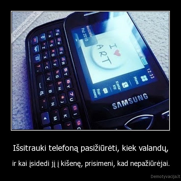 Išsitrauki telefoną pasižiūrėti, kiek valandų,