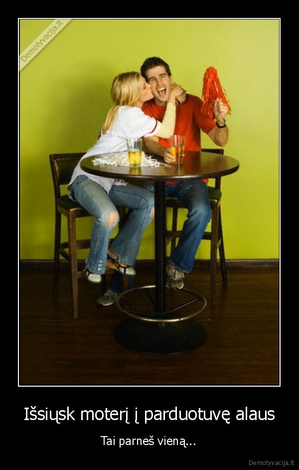 Išsiųsk moterį į parduotuvę alaus