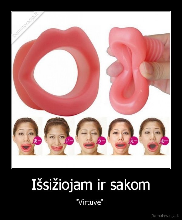 Išsižiojam ir sakom