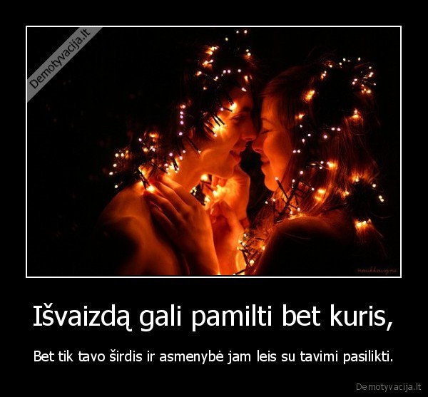 Išvaizdą gali pamilti bet kuris,