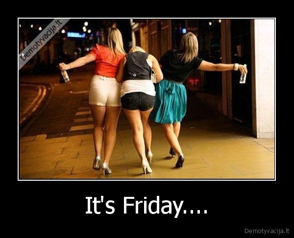 It's Friday....