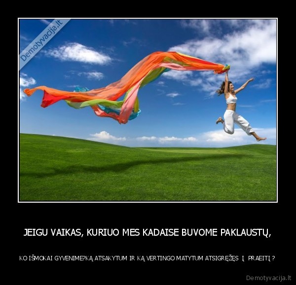 JEIGU VAIKAS, KURIUO MES KADAISE BUVOME PAKLAUSTŲ,