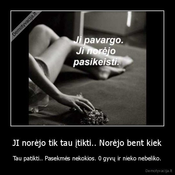 JI norėjo tik tau įtikti.. Norėjo bent kiek