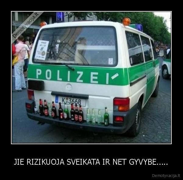 JIE RIZIKUOJA SVEIKATA IR NET GYVYBE.....