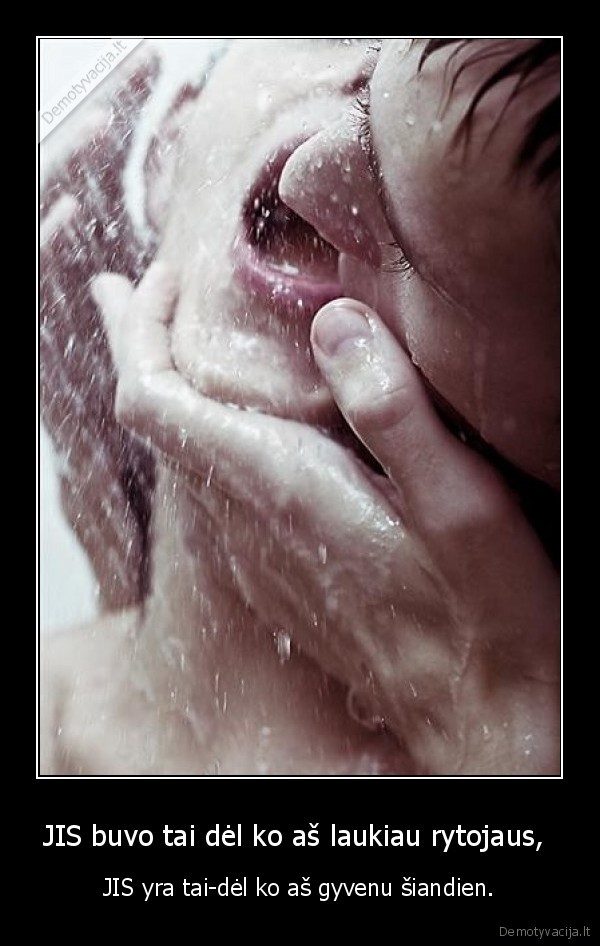 JIS buvo tai dėl ko aš laukiau rytojaus, 