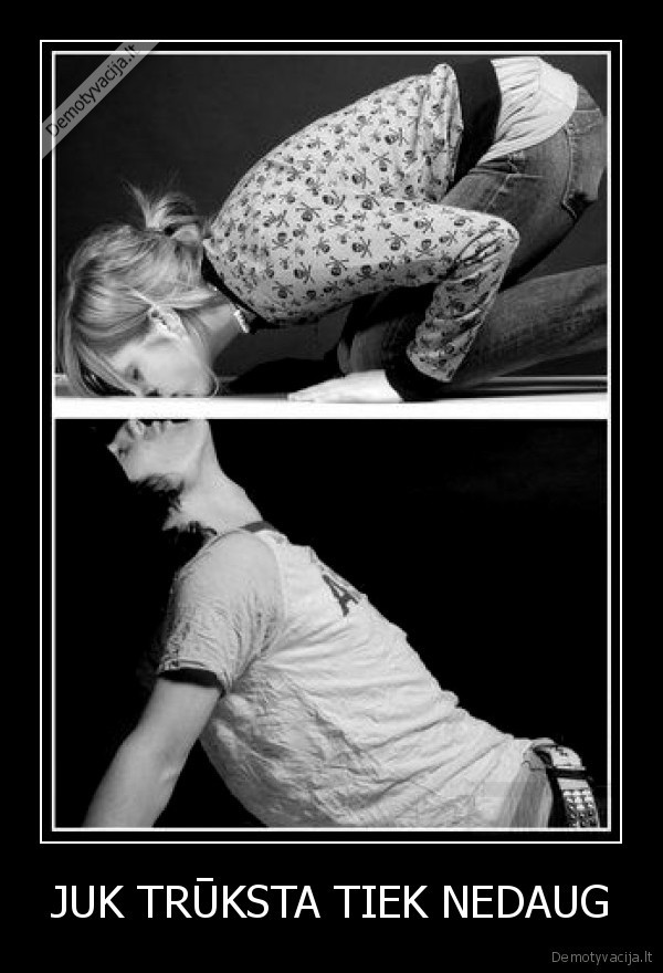 JUK TRŪKSTA TIEK NEDAUG