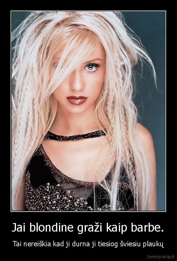 Jai blondine graži kaip barbe.