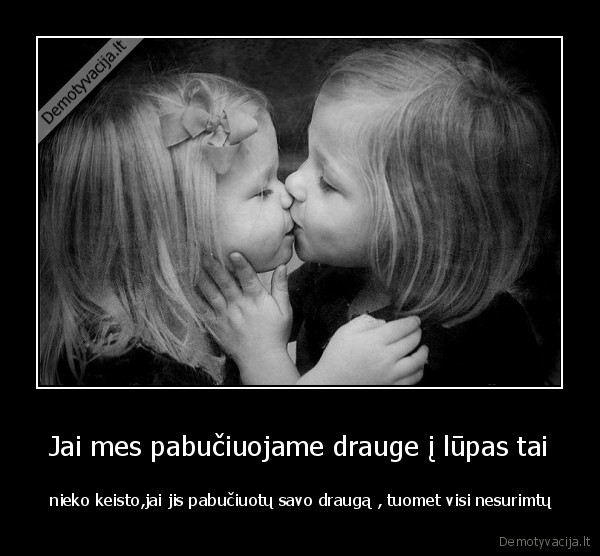 Jai mes pabučiuojame drauge į lūpas tai