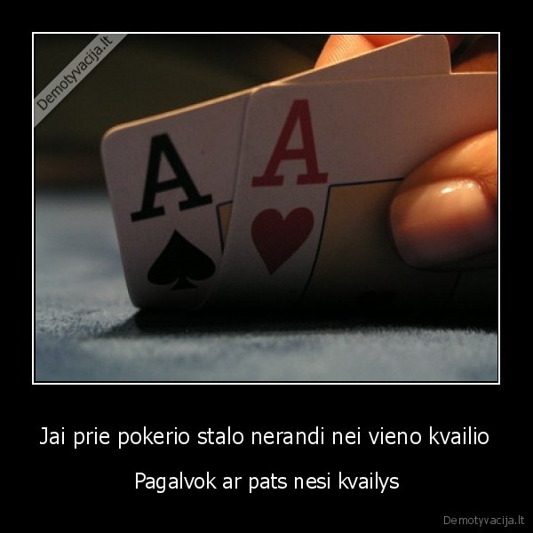 Jai prie pokerio stalo nerandi nei vieno kvailio
