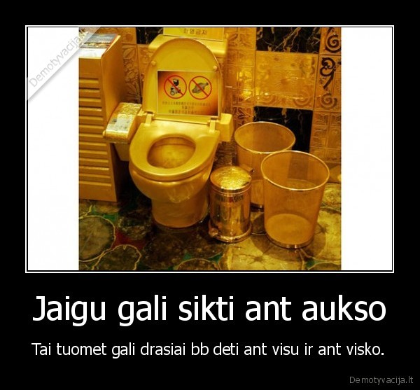 Jaigu gali sikti ant aukso