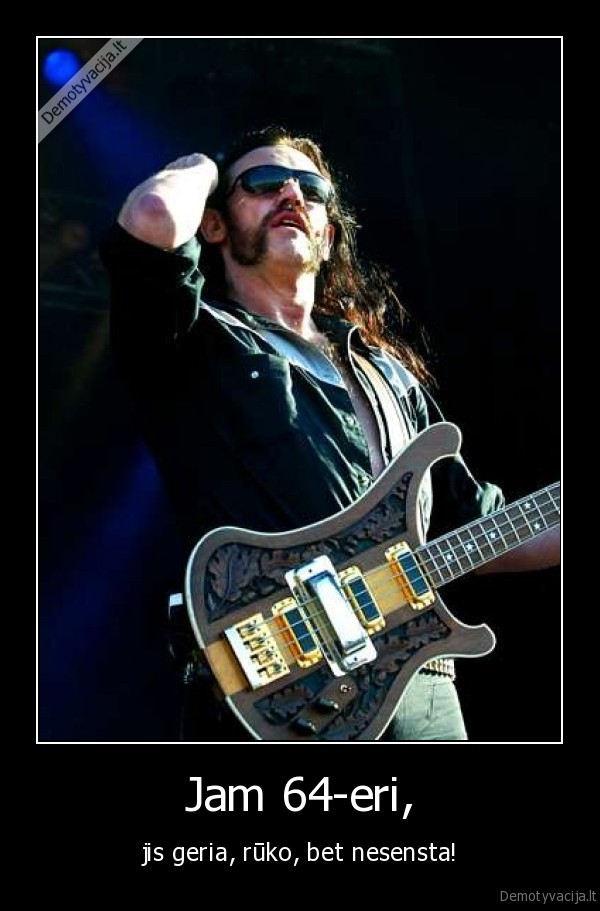 lemmy,motorhead,geria,ruko,nesensta,rokenrolas,gitara,bosine,kilminster