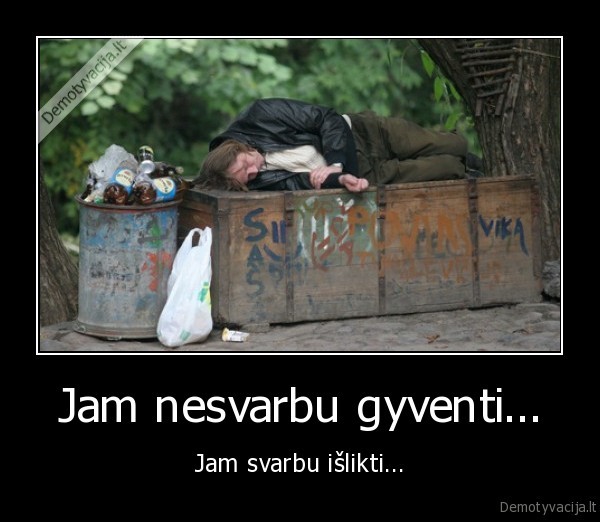 Jam nesvarbu gyventi...