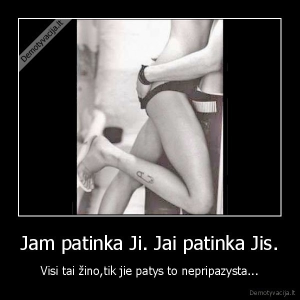 Jam patinka Ji. Jai patinka Jis.