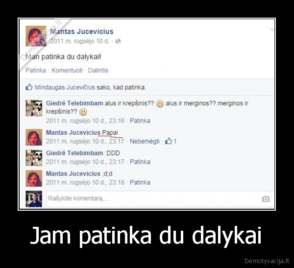 Jam patinka du dalykai