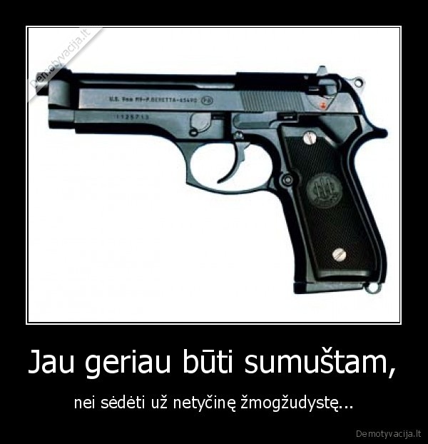 Jau geriau būti sumuštam,