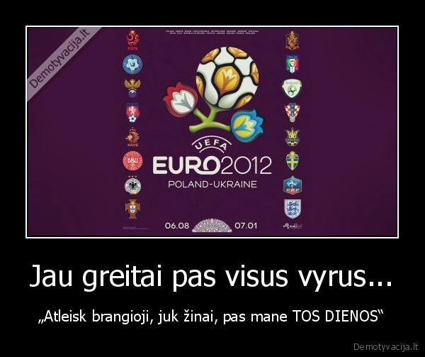 Jau greitai pas visus vyrus...
