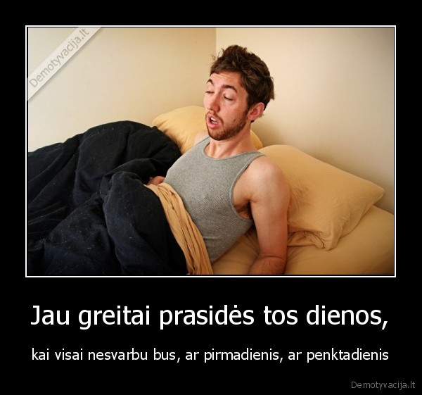 Jau greitai prasidės tos dienos,