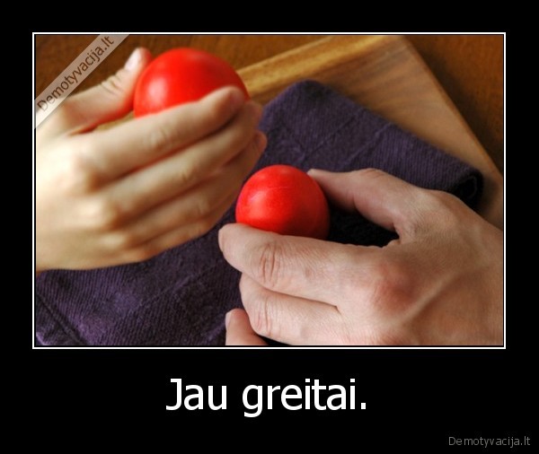 Jau greitai.
