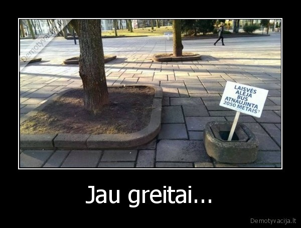 Jau greitai...