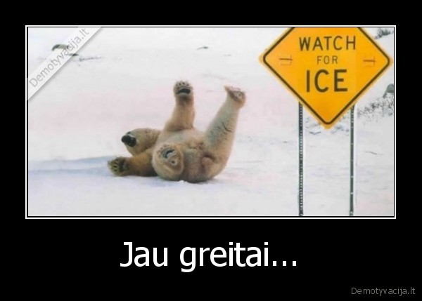 Jau greitai...
