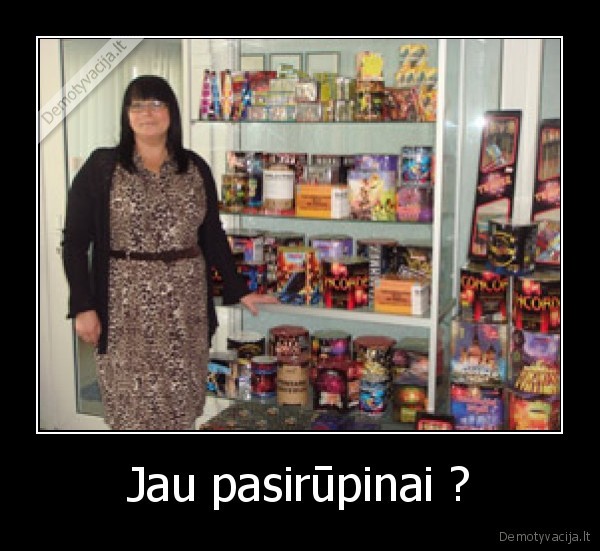 Jau pasirūpinai ?