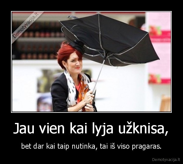 Jau vien kai lyja užknisa,
