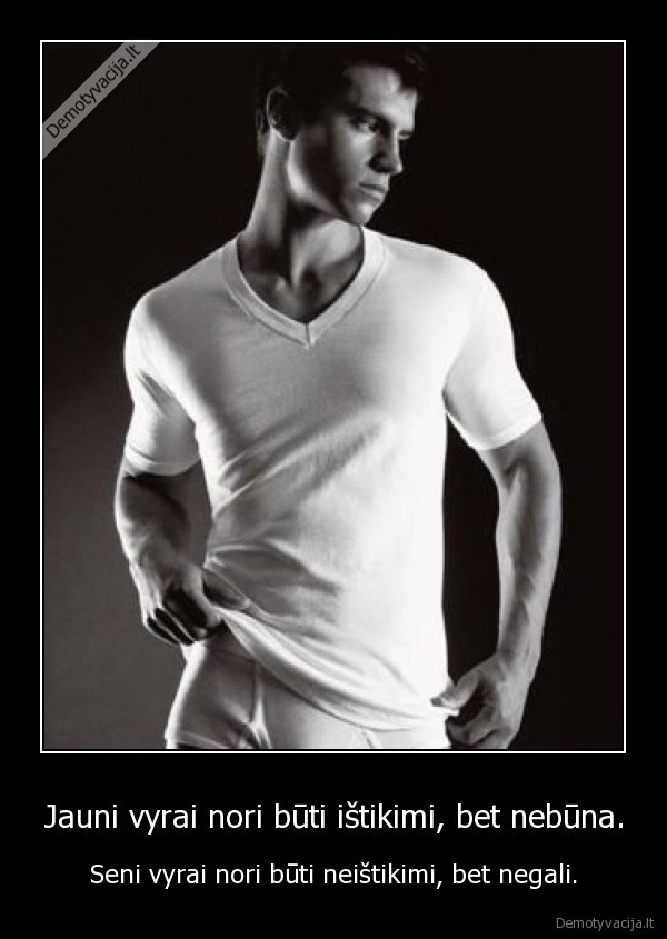 Jauni vyrai nori būti ištikimi, bet nebūna.