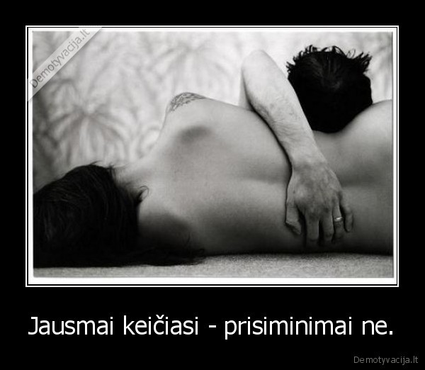 Jausmai keičiasi - prisiminimai ne.