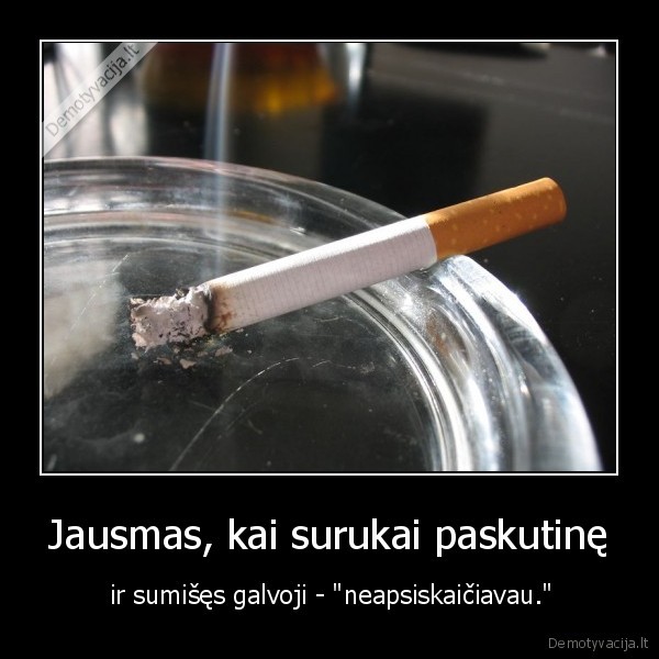 Jausmas, kai surukai paskutinę