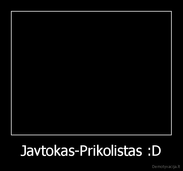 Javtokas-Prikolistas :D