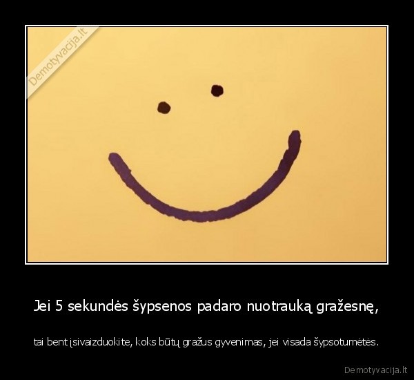 Jei 5 sekundės šypsenos padaro nuotrauką gražesnę,