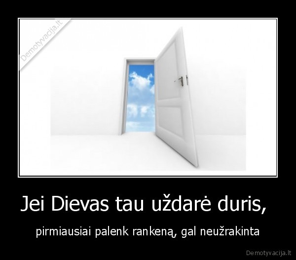 Jei Dievas tau uždarė duris, 
