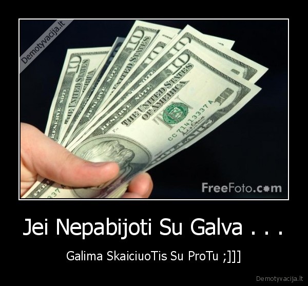 Jei Nepabijoti Su Galva . . .