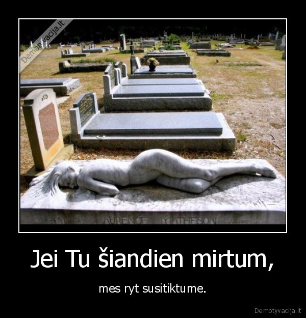 Jei Tu šiandien mirtum,