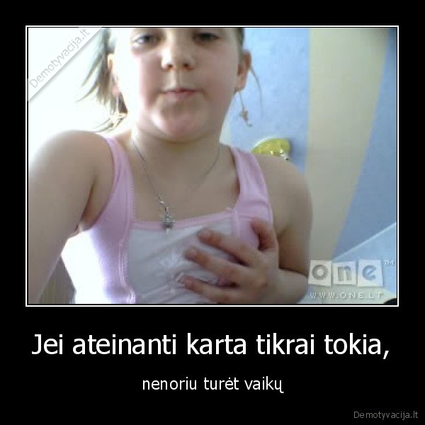 Jei ateinanti karta tikrai tokia,