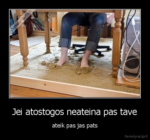 Jei atostogos neateina pas tave