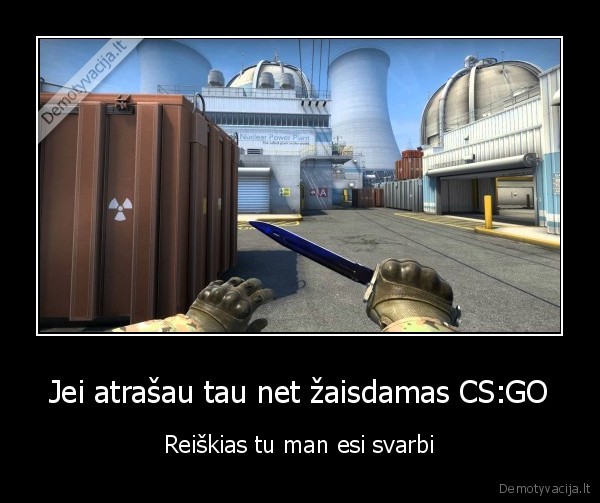 Jei atrašau tau net žaisdamas CS:GO