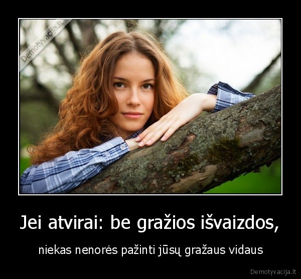 Jei atvirai: be gražios išvaizdos,