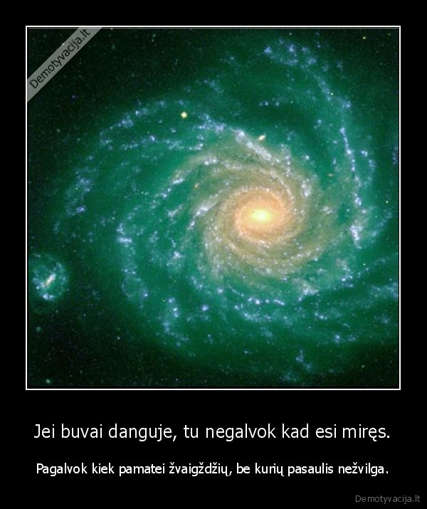 Jei buvai danguje, tu negalvok kad esi miręs.