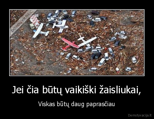 Jei čia būtų vaikiški žaisliukai,