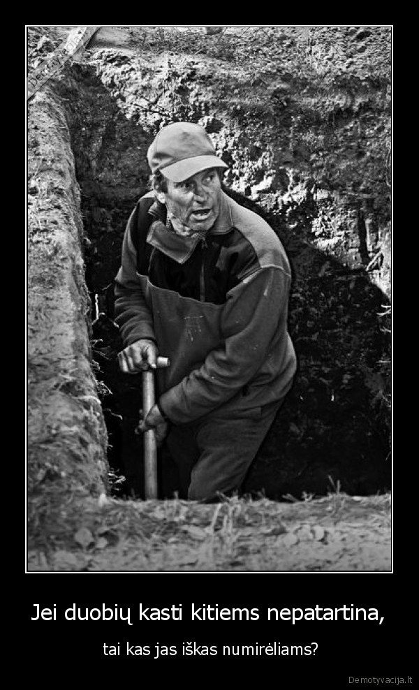 Jei duobių kasti kitiems nepatartina,