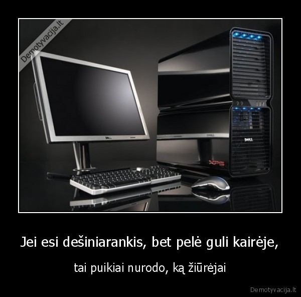 Jei esi dešiniarankis, bet pelė guli kairėje,