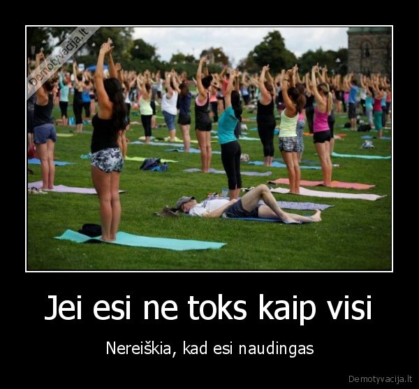Jei esi ne toks kaip visi