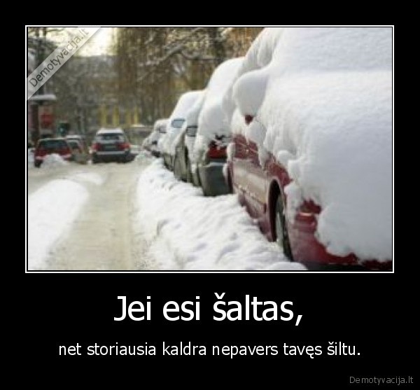 Jei esi šaltas,