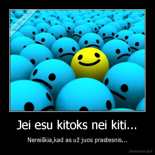 Jei esu kitoks nei kiti...